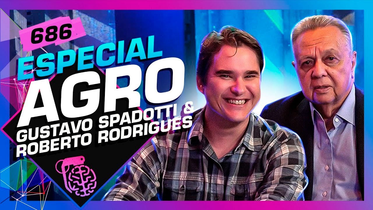 AGRO: ROBERTO RODRIGUES E GUSTAVO SPADOTTI – Inteligência Ltda. Podcast #686