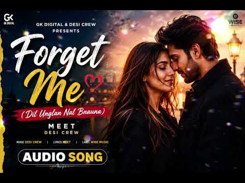 Forget Me (Dil Unglan Nal Bnauna) Meet - Desi Crew - GK Digital - Wise Music 