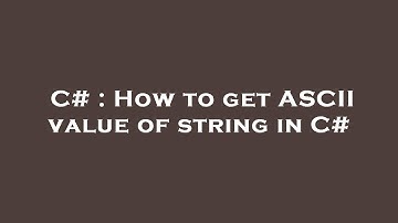 C# : How to get ASCII value of string in C#