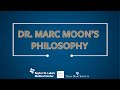 Dr. Marc Moon&#39;s Philosophy