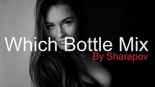 WHICH BOTTLE MIX by SHARAPOV Best Club House & Funky House