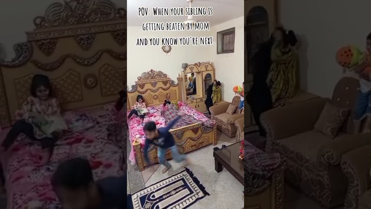 Your sibling is getting beaten by mom and you know your next. 