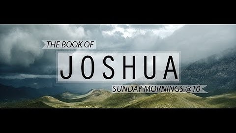 Joshua 18-19: Receiving the Inheritance, Part 4: The Remaining Tribes...and Joshua
