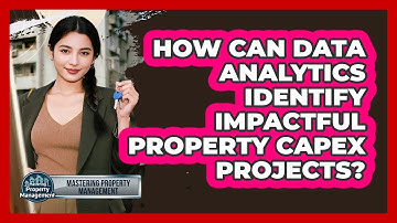How Can Data Analytics Identify Impactful Property CapEx Projects? - Mastering Property Management