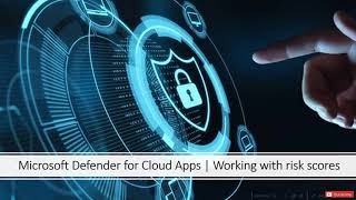 Microsoft Defender for Cloud Apps | Working with risk scores