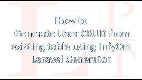 How to generate User CRUD from existing table in Laravel with infyom laravel generator