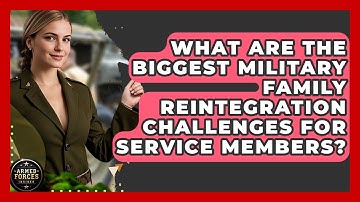 What Are The Biggest Military Family Reintegration Challenges For Service Members?