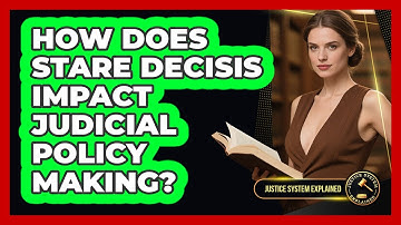How Does Stare Decisis Impact Judicial Policy Making? - Justice System Explained