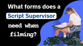 What Forms Does a Script Supervisor Need When Filming?