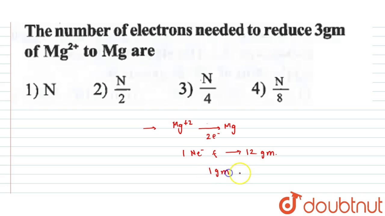 The Number Of Electrons Needed To Reduce 3gm Of Mg 2 To Mg Are Youtube