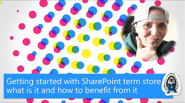 Getting started with SharePoint term store – what is it and how to benefit from it