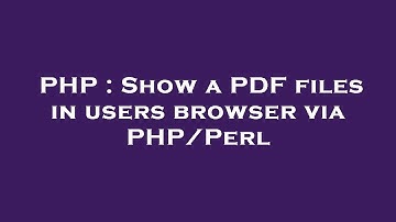 PHP : Show a PDF files in users browser via PHP/Perl