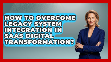 How To Overcome Legacy System Integration In SaaS Digital Transformation? - The SaaS Pros Breakdown