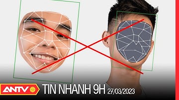 Tin nhanh 9h ngày 27/3: Cảnh báo hình thức lừa đảo bằng công nghệ Deepfake | ANTV