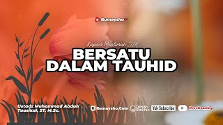 Bersatu dengan Tauhid - Ustadz Muhammad Abduh Tuasikal, M.Sc.