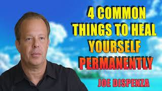 4 Common Things To Heal Yourself Permanently - Guarantee Result - Dr Joe Dispenza