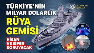 Türkiye'nin milyar dolarlık rüya gemisi: HİSAR ve SİPER koruyacak