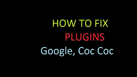 Khắc phục lỗi Plugins của Flash trên Google Chrome, Firefox, Cốc Cốc, Internet Explorer