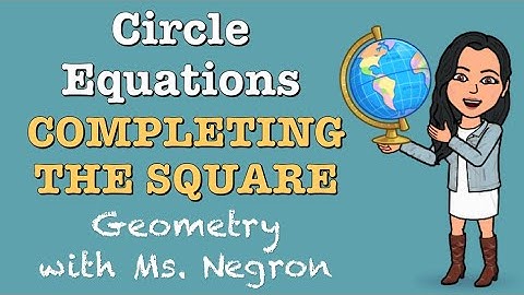 Completing the Square for Circle Equations | Geometry with Ms. Negron