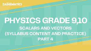 GRADE 9, 10 PHYSICS | SCALARS AND VECTORS (PART 4) | O-LEVEL (5054) & IGCSE (0625)