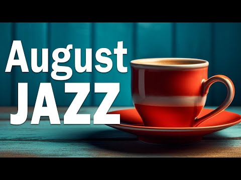 August Jazz: Relaxing Jazz Coffee & Bossa Nova for Good Mood
