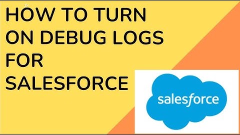 How to turn on Debug Logs for Salesforce