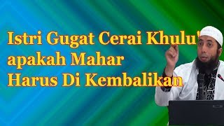 Istri Gugat Cerai Khulu Apakah Mahar Harus Di Kembalikan Ust Khalid Basalamah