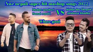 new nepali mashup songs2022| Madan senchuri Kamal rasaili vs bishal dev khadka shidanta khadka ||