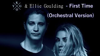 Kygo & Ellie Goulding - First Time (Symphonic Orchestra Version)