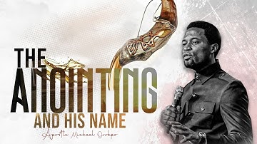 The Anointing and His Name - Apostle Michael Orokpo