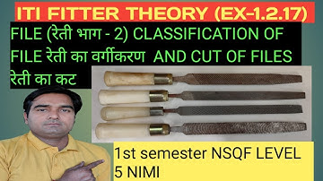 FILE (रेती भाग-2)CLASSIFICATION AND CUT OF FILE.ITI  FITTER THEORY.1ST SEM EX-1.2.17.ITI FITTER AIM.