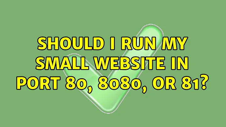 Should I run my small website in port 80, 8080, or 81? (5 Solutions!!)