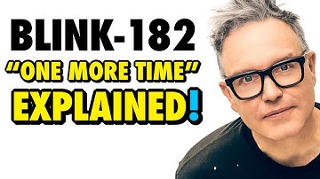 Blink-182 “One More Time” Lyrics EXPLAINED!