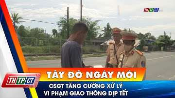 CSGT tăng cường xử lý vi phạm giao thông dịp tết| Cần Thơ TV