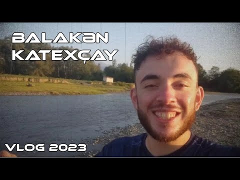 Balakən Qamıştala Xınsa Çaylax Katexçay Vlog 04.09.2023