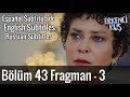Erkenci Kuş 43. Bölüm 3. Fragman ( English, Espanol & Russian Subtitles )