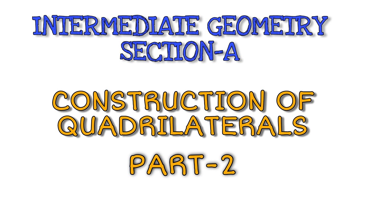 CONSTRUCTION OF QUADRILATERALS - PART. 2 | Intermediate Geometry - YouTube