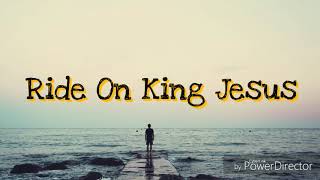 Ride On King Jesus lyrics