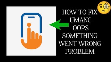 How To Fix Umang App Oops, something went wrong. Please try again Problem