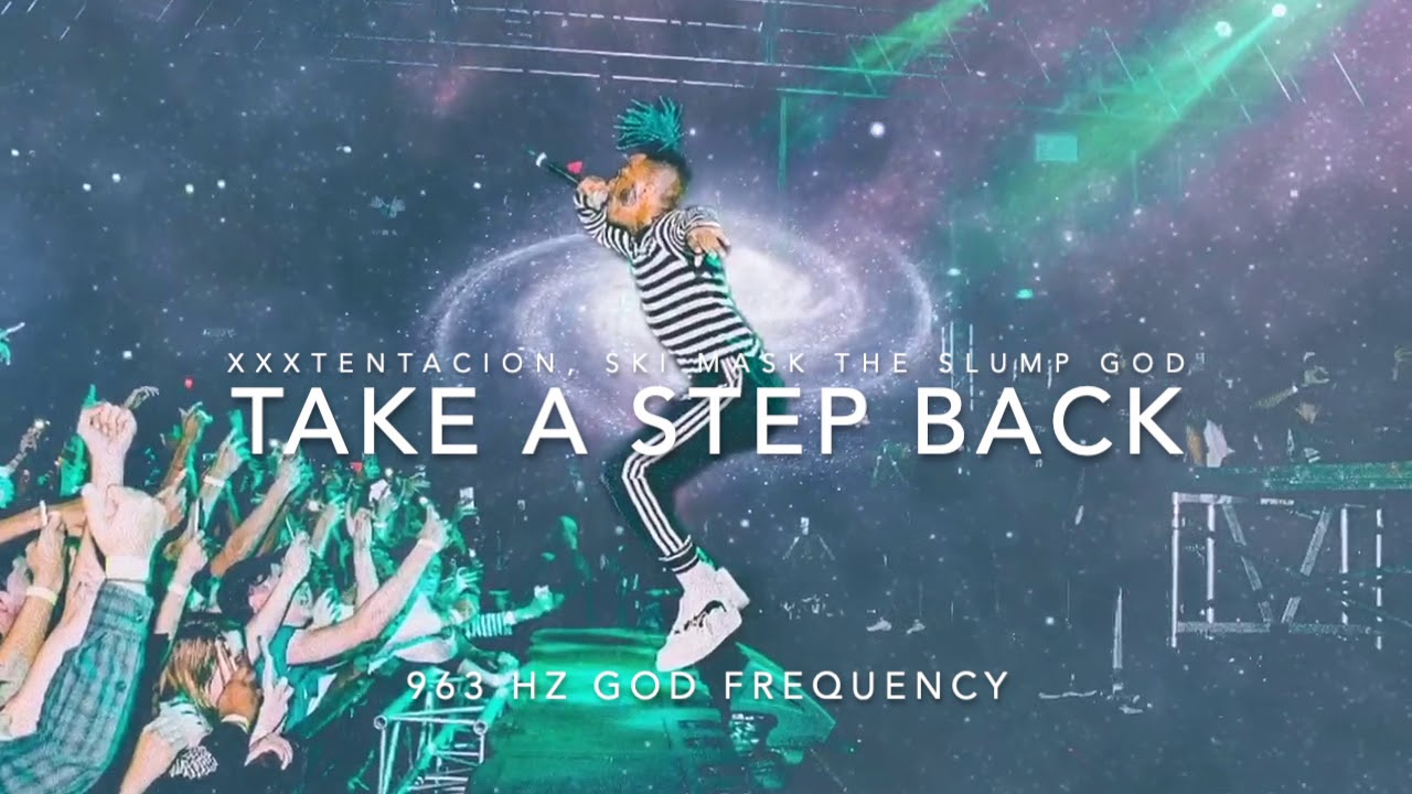 Ski Mask The Slump God - Take A Step Back (Ft. XXXTENTACION) [963 Hz ...