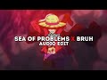 Sea of problems x bruh phonk tiktok mashup  glichery x hensonn  edit audio
