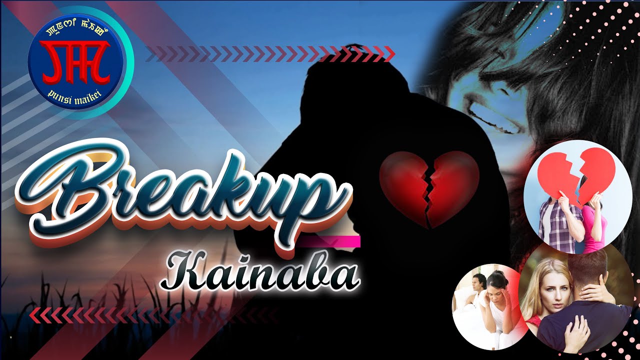 Breakup//Kainaba//A Motiovational Video//Thamoi thumna changadaba kaina meisa langlabasingidamak//