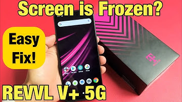 T-Mobile REVVL V+ 5G: Screen is Frozen, Unresponsive, Stuck, Can