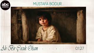 Mustafa Bodur - Ah Bir Çocuk Olsam