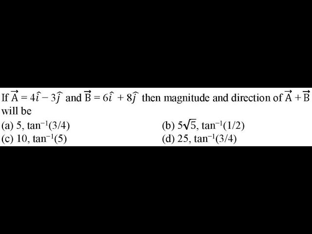 If A 4𝑖 3𝑗 And B 6𝑖 8𝑗 Then Magnitude And Direction Of Youtube