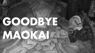 Goodbye Maokai