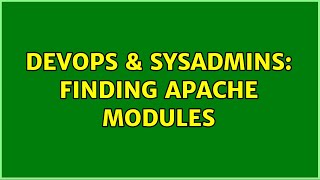 DevOps & SysAdmins: finding apache modules