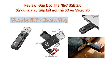 Review: Đầu Đọc Thẻ Nhớ USB 3.0 - Sử dụng giao tiếp kết nối thẻ SD và Micro SD - Card Reader Review