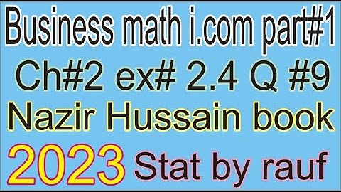 q9 ex2.4 business math i.com part1 ch2/Nazir Hussain Book/Mathematics of finance/stats rauf