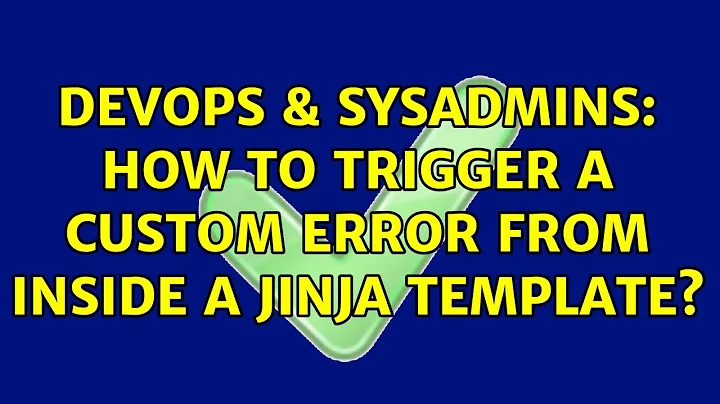 DevOps & SysAdmins: How to trigger a custom error from inside a Jinja template? (3 Solutions!!)